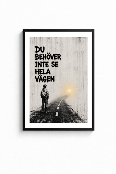 ”DU BEHÖVER INTE SE HELA VÄGEN” POSTER